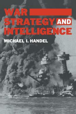 War, Strategy and Intelligence by Michael I. Handel