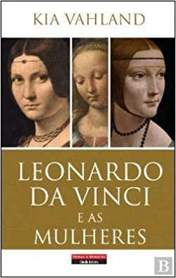 Leonardo da Vinci e as Mulheres by Kia Vahland