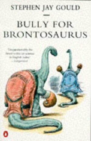 Bully for Brontosaurus by Stephen Jay Gould