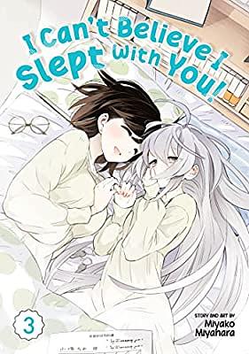 I Can't Believe I Slept with You! Vol. 3 by Miyako Miyahara