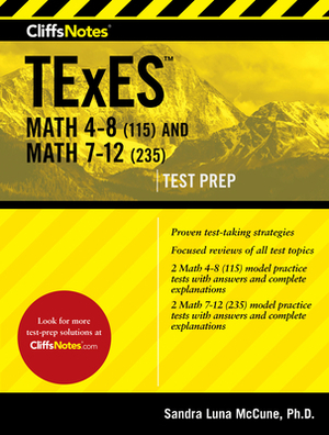 Cliffsnotes TExES Math 4-8 (115) and Math 7-12 (235) by Sandra Luna McCune