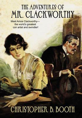 Pulp Classics: The Adventures of Mr. Clackworthy by Christopher B. Booth