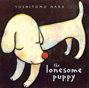 The Lonesome Puppy by Yoshitomo Nara