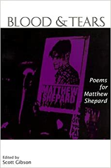 Blood and Tears: Poems for Matthew Shepard by Scott Gibson