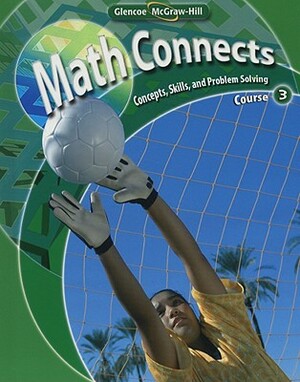 Math Connects: Course 3: Concepts, Skills, and Problems Solving by Arthur C. Howard, Roger Day, Patricia Frey