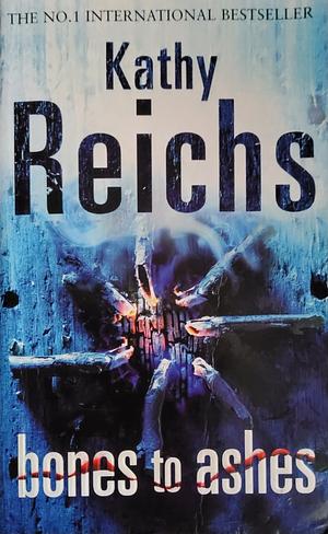 Bones to Ashes by Kathy Reichs