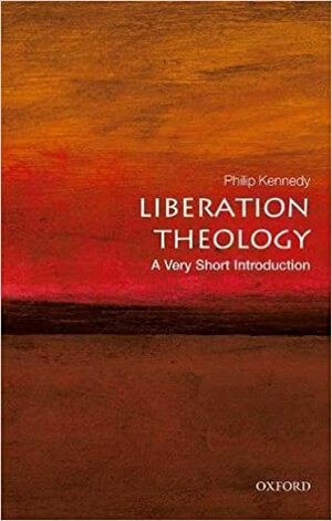 Liberation Theology: A Very Short Introduction by Philip Kennedy