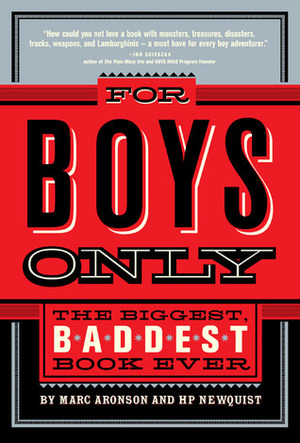 For Boys Only: The Biggest, Baddest Book Ever by Marc Aronson, H.P. Newquist