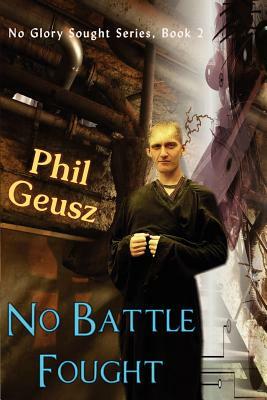 No Battle Fought by Phil Geusz