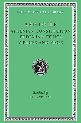 Athenian Constitution/Eudemian Ethics/Virtues and Vices by Harris Rackham, Aristotle