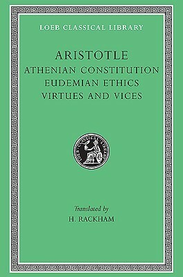 Athenian Constitution/Eudemian Ethics/Virtues and Vices by Aristotle, Harris Rackham