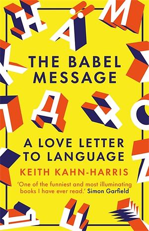 The Babel Message: A Love Letter to Language by Keith Kahn-Harris