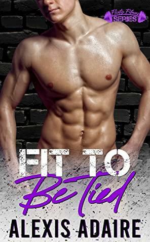 Fit to Be Tied by Alexis Adaire