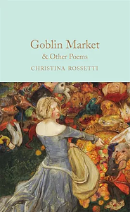 Goblin Market and Other Poems by Christina Rossetti