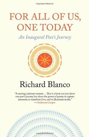 For All of Us, One Today: An Inaugural Poet's Journey by Richard Blanco