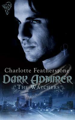 Dark Admirer by Charlotte Featherstone