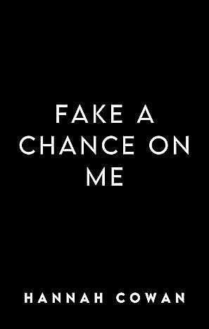 Fake A Chance On Me by Hannah Cowan