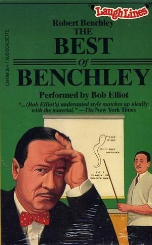 The Best of Benchley by Robert Benchley, Bob Elliot
