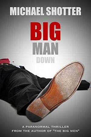 Big Man Down by Michael Shotter, Michael Shotter