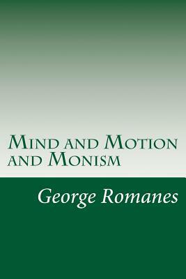 Mind and Motion and Monism by George John Romanes