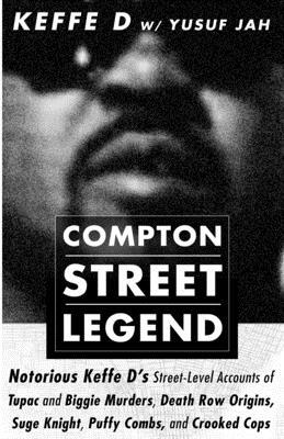 Compton Street Legend: Notorious Keffe D's Street-Level Accounts of Tupac and Biggie Murders, Death Row Origins, Suge Knight, Puffy Combs, an by Duane 'keffe D' Davis, Yusuf Jah