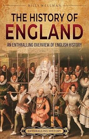 The History of England: An Enthralling Overview of English History by Billy Wellman