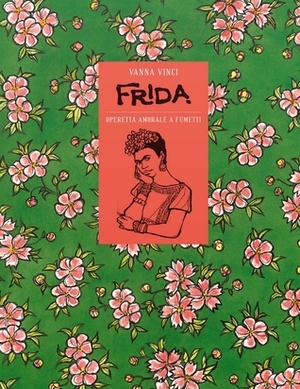 Frida. Operetta amorale a fumetti by Vanna Vinci