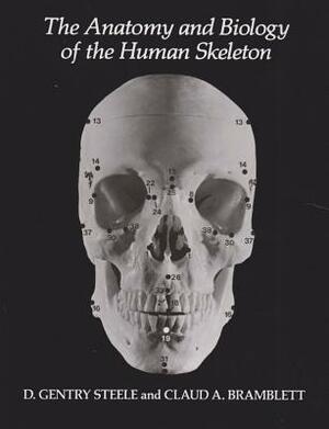 The Anatomy and Biology of the Human Skeleton by D. Gentry Steele, Claud A. Bramblett