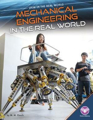 Mechanical Engineering in the Real World by M. M. Eboch