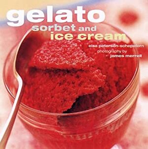 Gelato Sorbet And Ice Cream by Elsa Petersen Schepelern, Elsa Petersen-Schepelern