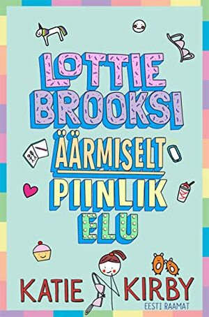 The Extremely Embarrassing Life of Lottie Brooks by Katie Kirby