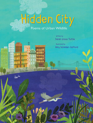 Hidden City: Poems of Urban Wildlife by Amy Schimler-Safford, Sarah Grace Tuttle