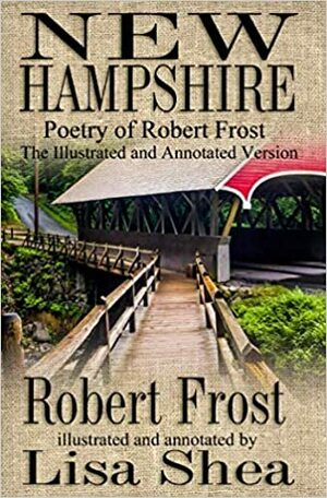 New Hampshire - Poetry of Robert Frost - Illustrated and Annotated Version by Robert Frost, Lisa Shea