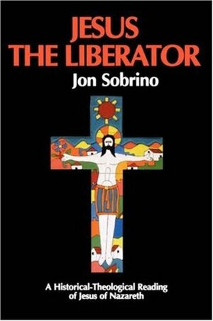 Jesus the Liberator: A Historical-Theological Reading of Jesus of Nazareth by Paul Burns, Jon Sobrino, Francis McDonagh