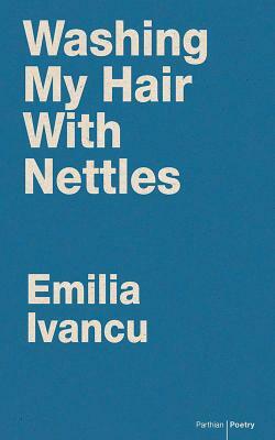 Washing My Hair with Nettles by Emilia Ivancu
