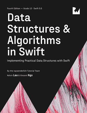 Data Structures &amp; Algorithms in Swift (Fourth Edition): Implementing Practical Data Structures with Swift by raywenderlich Tutorial Team, Vincent Ngo, Kelvin Lau