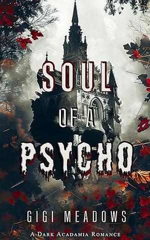 Soul of a Psycho: A Dark Academia Romance by Gigi Meadows, Gigi Meadows