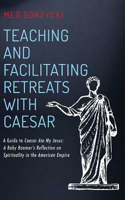 Teaching and Facilitating Retreats with Caesar by Meg Gorzycki