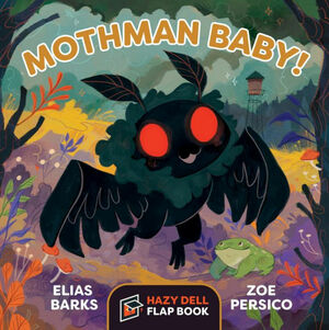 Mothman Baby!: A Hazy Dell Flap Book by Elias Barks