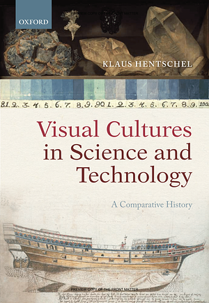 Visual Cultures in Science and Technology: A Comparative History by Klaus Hentschel