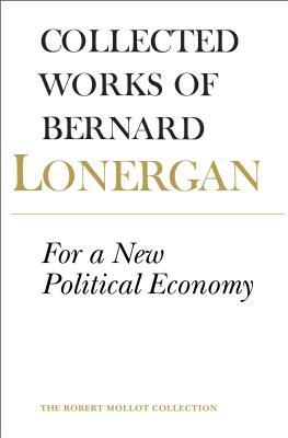 For a New Political Economy: Volume 21 by Bernard Lonergan