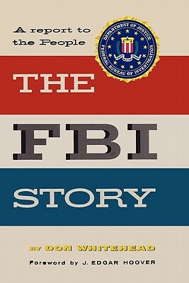 The FBI Story: A Report To The People by Don Whitehead
