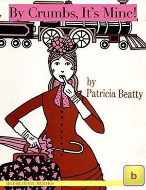 By Crumbs, It's Mine!: Historical Fiction for Teens by Patricia Beatty