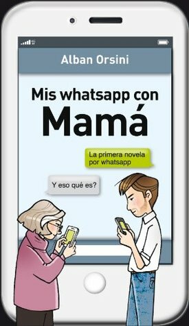 Mis whatsapp con Mamá by Alban Orsini, Joan Riambau Möller