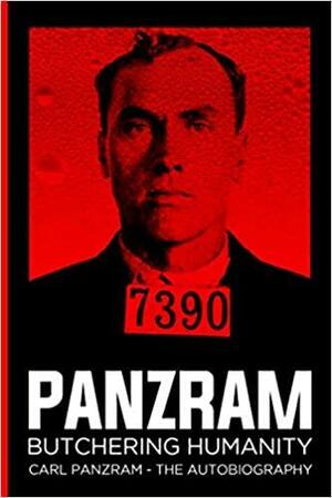 Panzram : Butchering Humanity: An Autobiography by Carl Panzram, Oleksi Granin