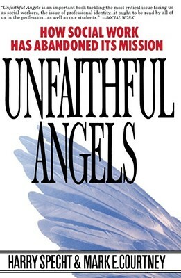 Unfaithful Angels: How Social Work Has Abonded Its Mission by Harry Specht