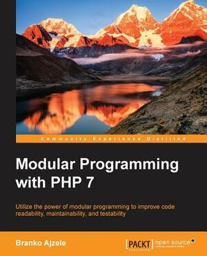 Modular Programming with PHP 7 by Branko Ajzele