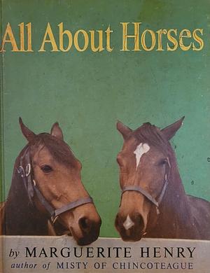 All About Horses by Marguerite Henry, Marguerite Henry