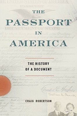 The Passport in America: The History of a Document by Craig Robertson