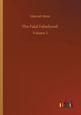 The Fatal Falsehood: Volume 2 by Hannah More